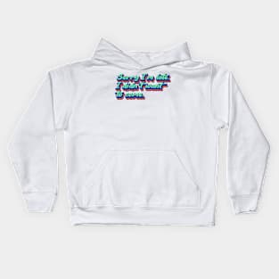 Sorry I'm late. I didn't want to come. Kids Hoodie